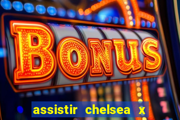 assistir chelsea x arsenal futemax